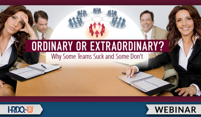 Ordinary or Extraordinary? Why Some Teams Suck and Some Don't | HRDQ-U Webinar