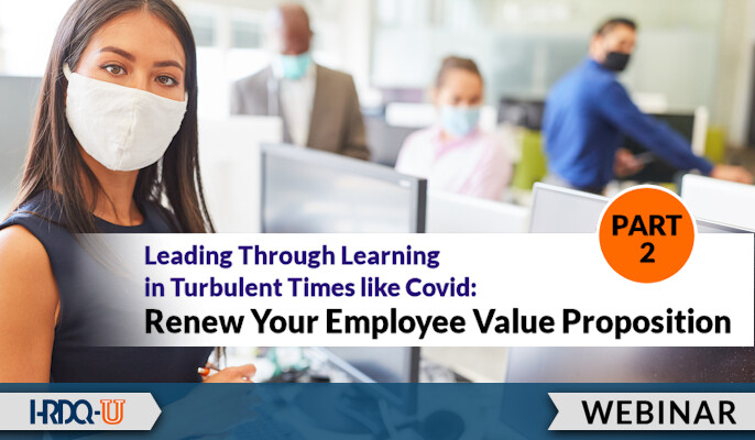 Leading Through Learning in Turbulent Times like Covid: Renew Your Employee Value Proposition Part 2