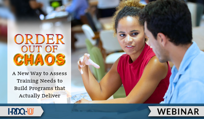 Order out of Chaos: A New Way to Assess Training Needs to Build Programs that Actually Deliver | HRDQ-U Webinars