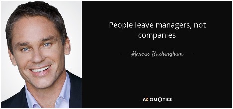 "People leave managers, not companies." by Marcus Buckingham
