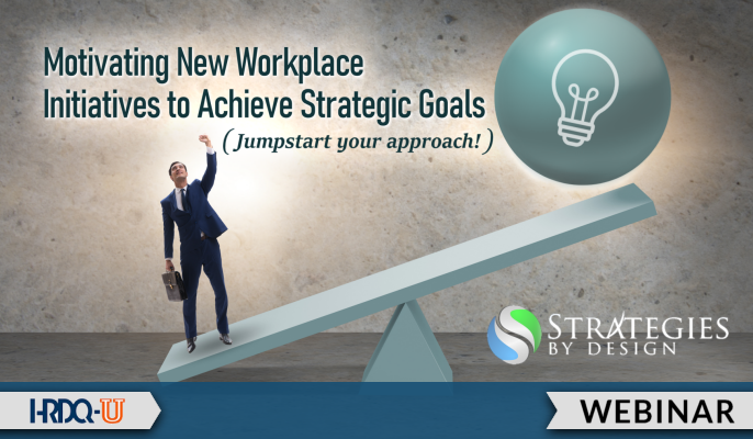 Motivating New Workplace Initiatives to Achieve Strategic Goals | HRDQ-U Webinar