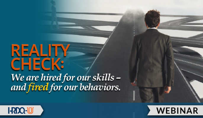 REALITY CHECK: We are hired for our skills and fired for our behaviors | HRDQ-U Webinar