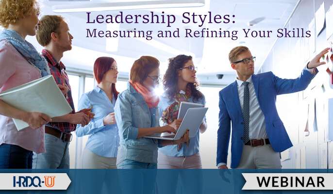 Leadership Styles: Measuring and Refining Your Skills