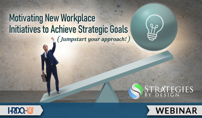 Motivating New Workplace Initiatives to Achieve Strategic Goals | HRDQ-U Webinars