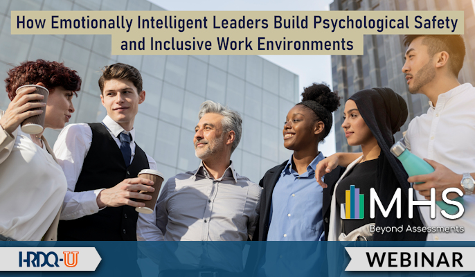 How Emotionally Intelligent Leaders Build Psychological Safety & Inclusive Work Environments