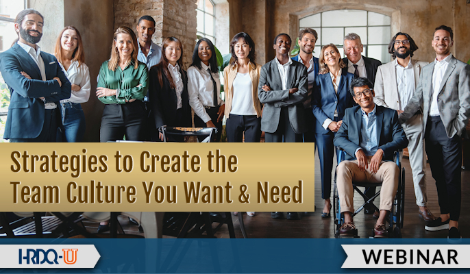 Strategies to Create the Team Culture You Want & Need