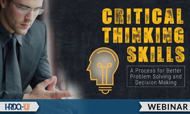 Critical Thinking Skills: A Process for Better Problem Solving and Decision Making