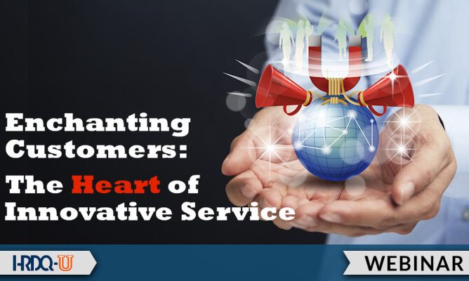 HRDQ-U Webinar | Enchanting Customers: The Heart of Innovative Service