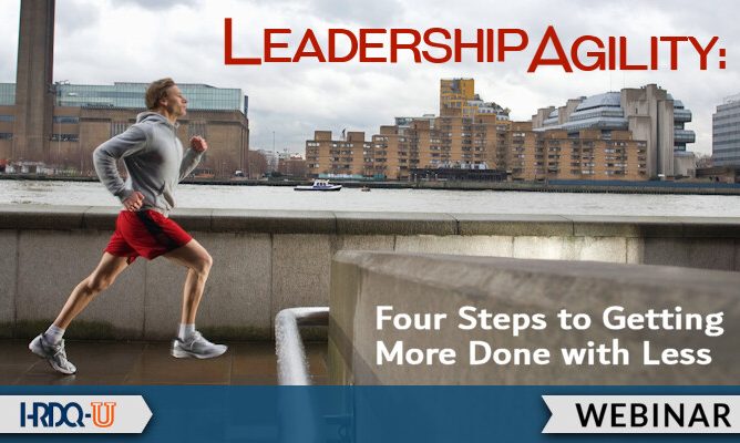 HRDQ-U Webinar | Leadership Agility: Four Steps to Getting More Done with Less