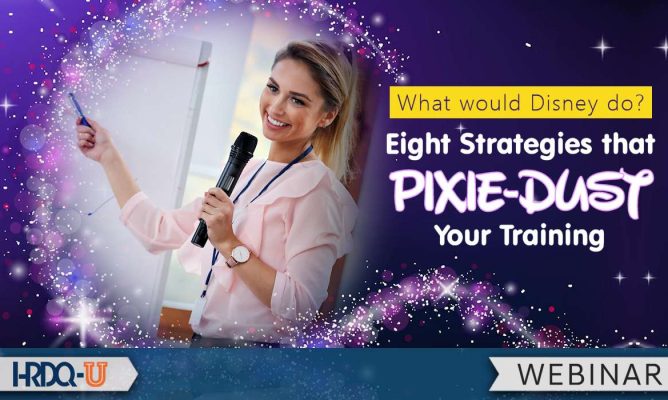 What Would Disney Do? Eight Strategies that Pixie-Dust Your Training
