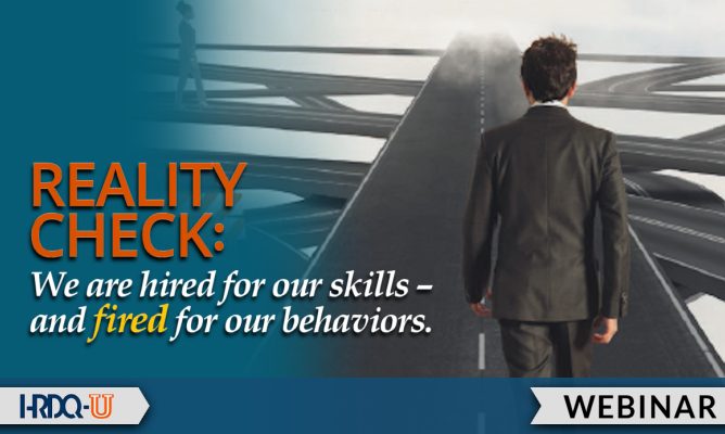REALITY CHECK: We are hired for our skills and fired for our behaviors | HRDQ-U Webinar