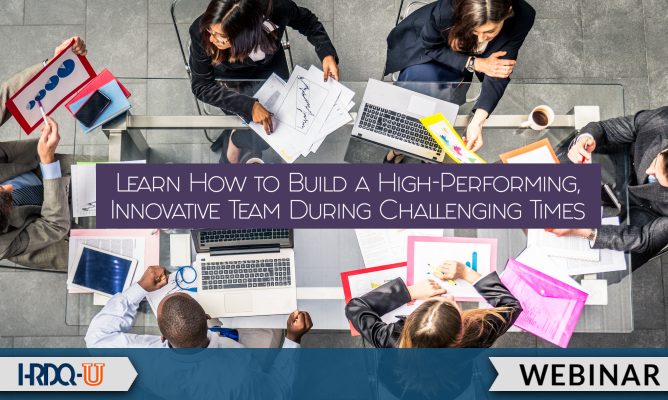 Learn How to Build a High-Performing, Innovative Team During Challenging Times