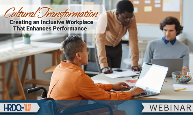 Cultural Transformation: Creating an Inclusive Workplace That Enhances Performance HRDQ-U Webinar