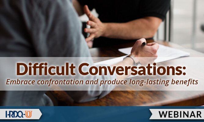 Difficult Conversations: Embrace Confrontation and Produce Lasting Long-Lasting Benefits HRDQ-U Webinar
