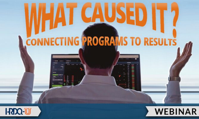 What Caused It? Connecting Programs to Results HRDQ-U Webinar