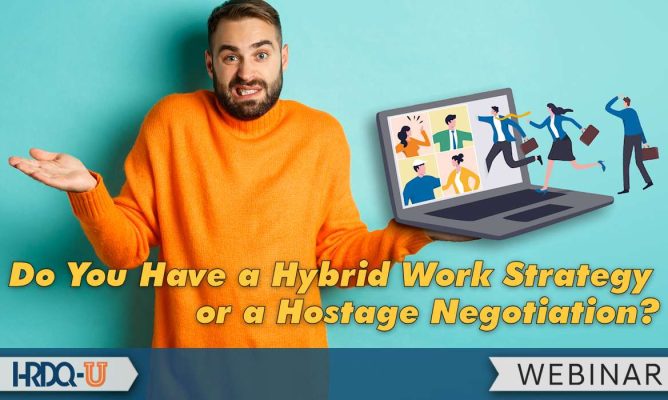 Do You Have a Hybrid Work Strategy or a Hostage Negotiation?