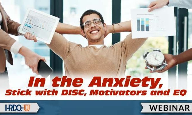 In the Anxiety, Stick with DISC, Motivators, and EQ webinar