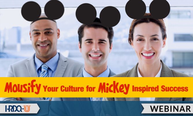 Mousify Your Culture for Mickey Inspired Success | HRDQ-U webinar
