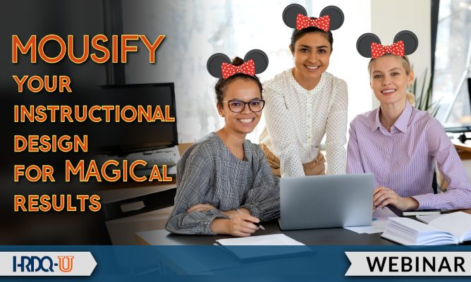 Mousify Your Instructional Design for MAGICal Results HRDQ-U Webinar