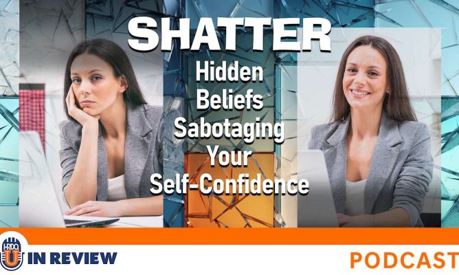 Shatter Hidden Beliefs Sabotaging Your Self-Confidence (Episode #78)