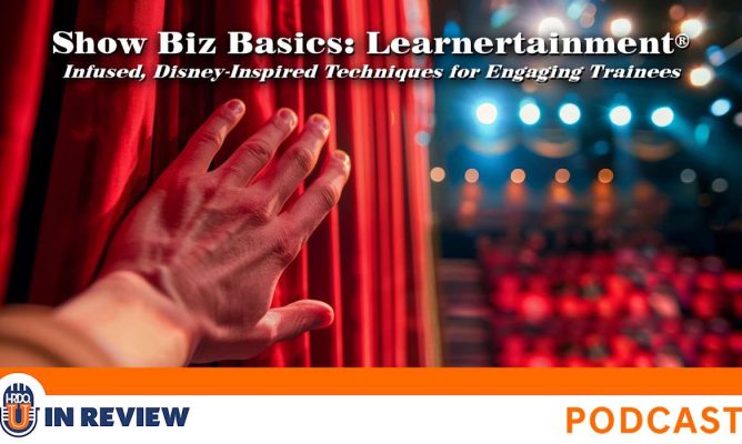 Show Biz Basics: Learnertainment Infused, Disney-Inspired Techniques for Engaging Trainees (Episode #66)