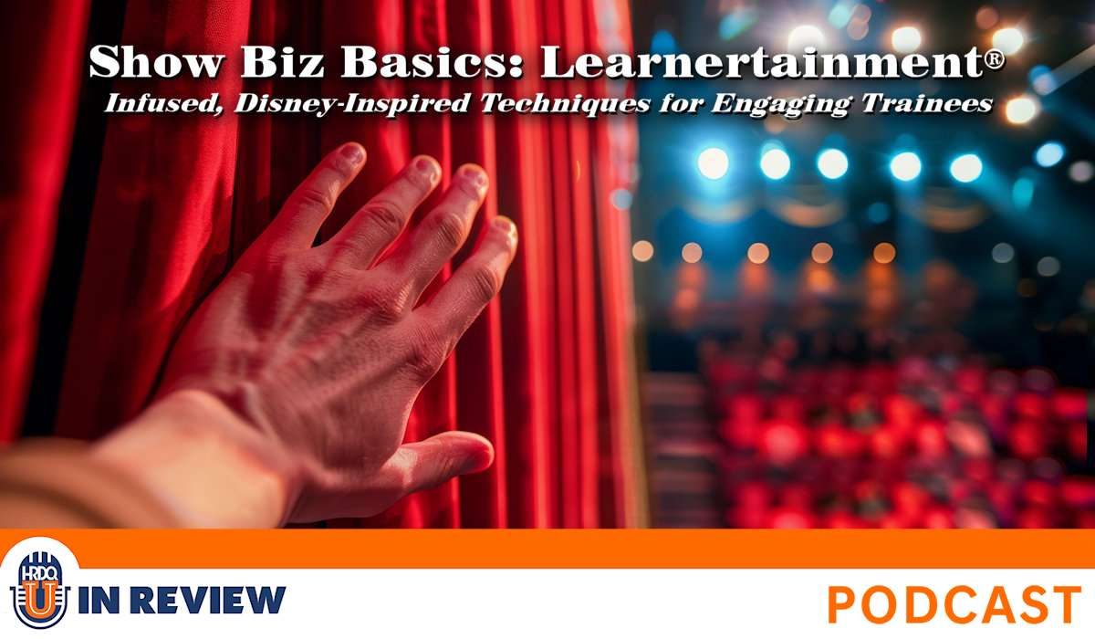 Show Biz Basics: Learnertainment Infused, Disney-Inspired Techniques for Engaging Trainees (Episode #66)