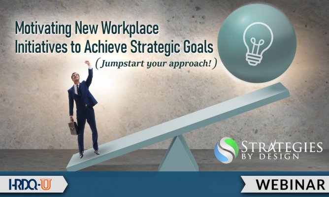 Motivating New Workplace Initiatives to Achieve Strategic Goals | HRDQ-U Webinar