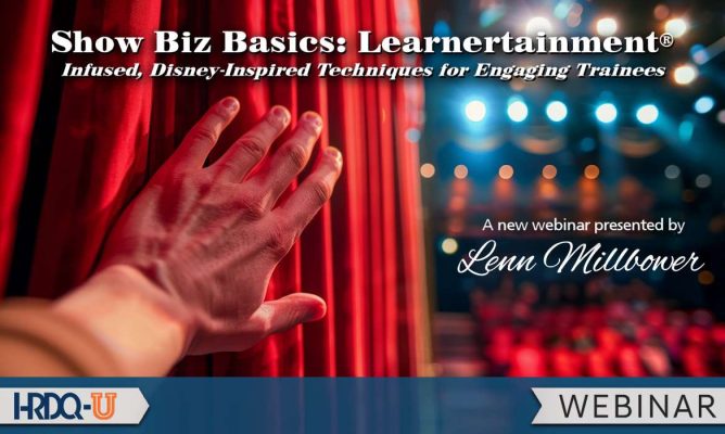 Show Biz Basics: Learnertainment Infused, Disney-Inspired Techniques for Engaging Trainees