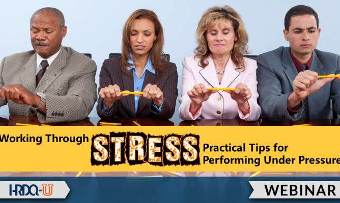 Working Through Stress: Practical Tips for Performing Under Pressure