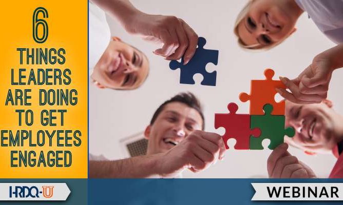 6 Things Leaders Are Doing to Get Employees Engaged