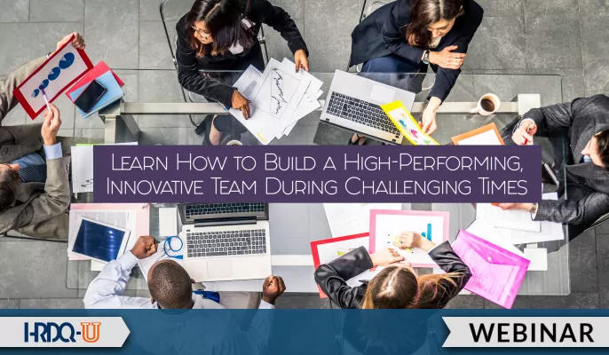Learn How to Build a High-Performing, Innovative Team During Challenging Times